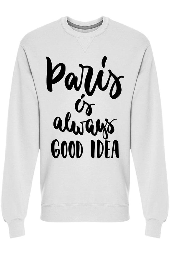 Paris Good Idea Sweatshirt Men -Image by Shutterstock, Male Medium
