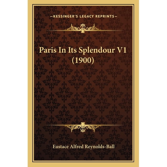 Paris In Its Splendour V1 (1900) (Paperback)