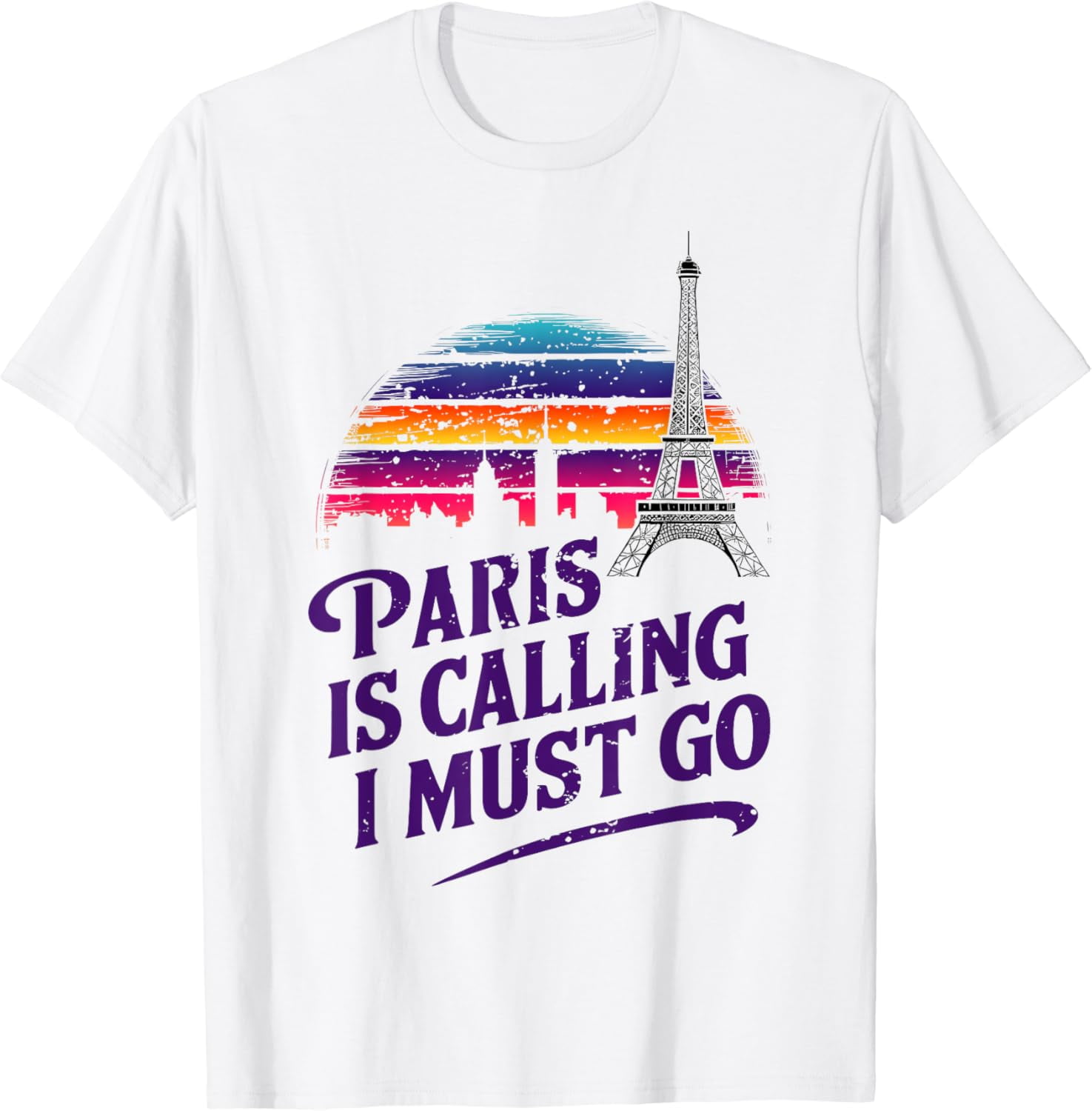Paris Is Calling And I Must Go Eiffel Tower Travel Tee Shirt