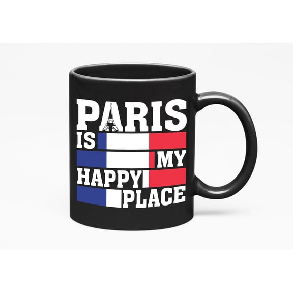 Paris Is My Happy Place. Travel, Black 11oz Ceramic Mug