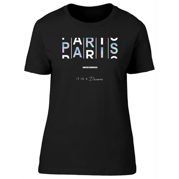 Paris It Is A Dream Graphic T-Shirt Women -Image by Shutterstock, Female x-Large