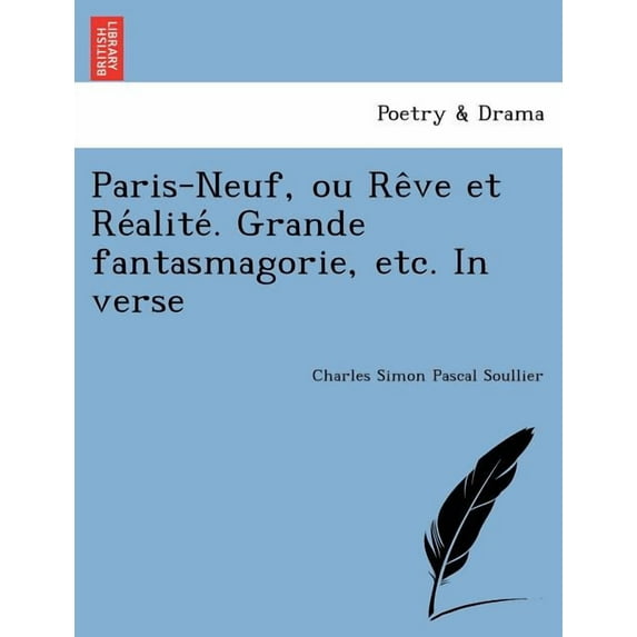 Paris-Neuf, Ou Re Ve Et Re Alite . Grande Fantasmagorie, Etc. in Verse (Paperback)