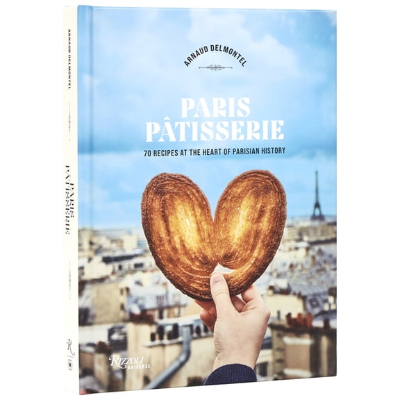 Paris Patisserie: 70 Recipes at the Heart of Parisian History, (Hardcover)
