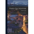 thumbnail image 1 of Paris Qui Souffre: La Basse Geôle Du Grand Châtelet Et Les Morgues Modernes (Paperback), 1 of 1