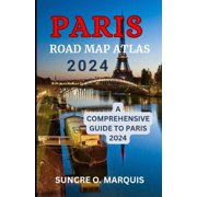 Paris Road Map Atlas 2024 A Comprehensive Guide to Paris 2024 Paperback