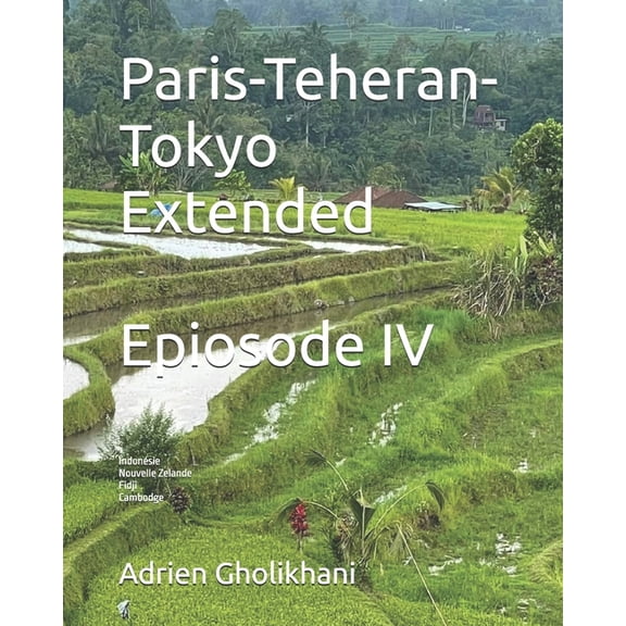 Paris-Teheran-Tokyo Paris-Teheran-Tokyo Extended: Episode IV, Book 4, (Paperback)