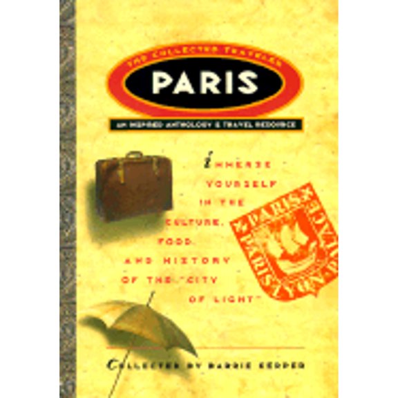 Pre-Owned Paris: The Collected Traveler: An Inspired Anthology and Travel Resource (Paperback) 0609804448 9780609804445