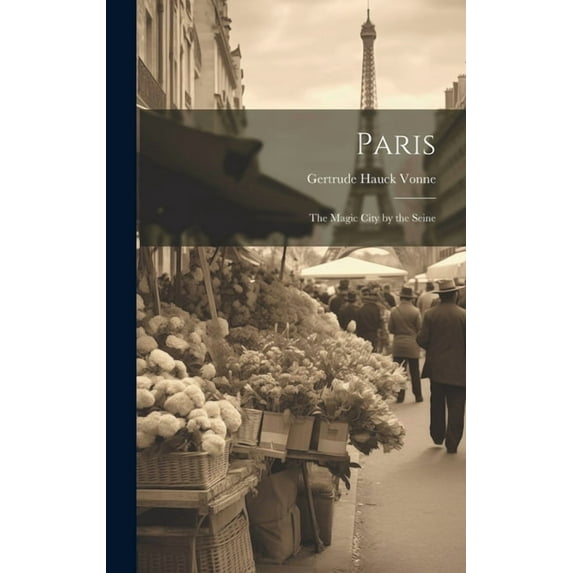 Paris; The Magic City by the Seine (Hardcover)