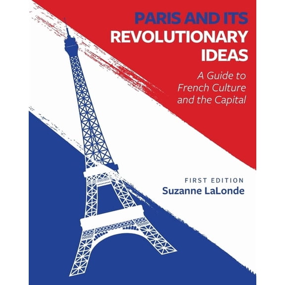 Paris and Its Revolutionary Ideas: A Guide to French Culture and the Capital, (Paperback)