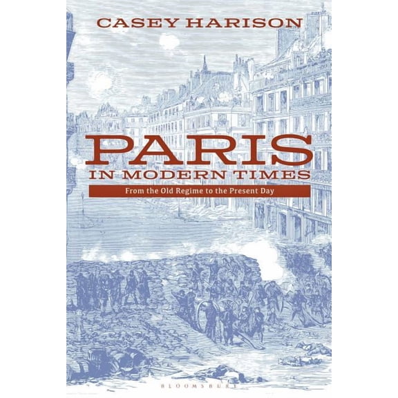 Paris in Modern Times: From the Old Regime to the Present Day, (Paperback)