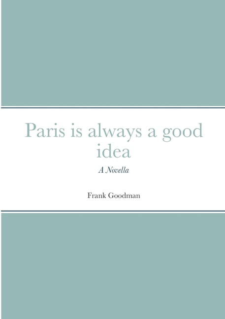 Paris is always a good idea: A Novella, (Paperback)