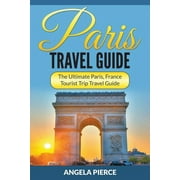 ANGELA PIERCE Paris travel guide : the ultimate paris, france tourist trip travel guide: 9781682121566