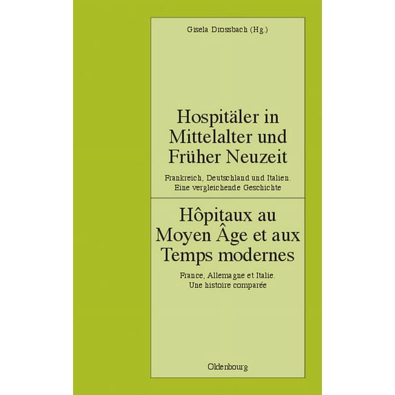 Pariser Historische Studien Hospitäler in Mittelalter Und Früher Neuzeit. Frankreich, Deutschland Und Italien. Eine Vergleichende Geschichte: Hôpita, Book 75, (Hardcover)