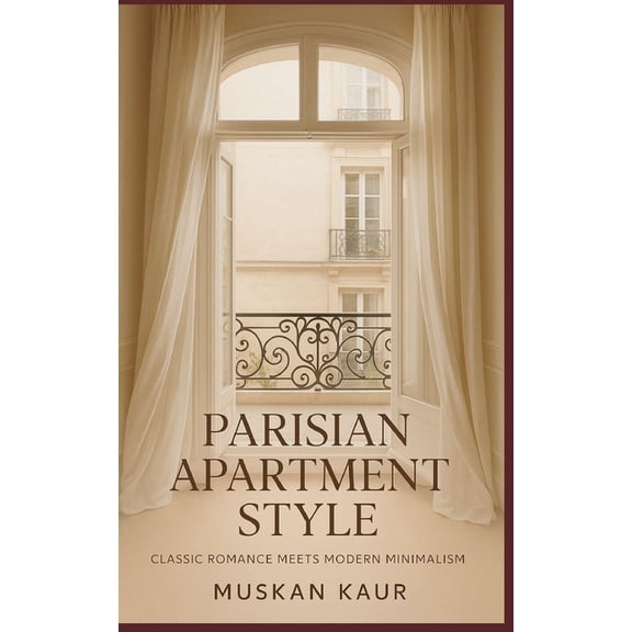 Parisian Apartment Style: Classic Romance Meets Modern Minimalism, (Paperback)
