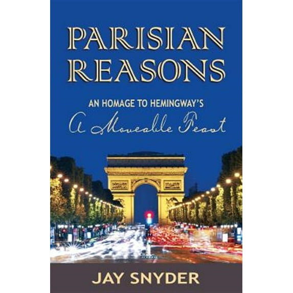 Parisian Reasons: An Homage to Hemingway's a Moveable Feast