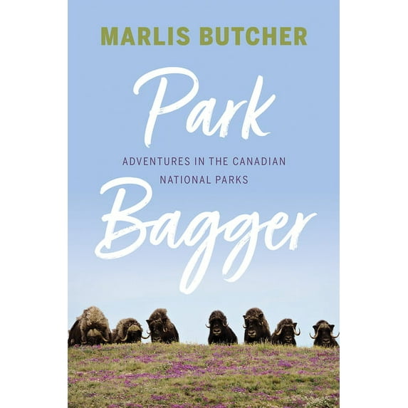 Park Bagger: Adventures in the Canadian National Parks, (Paperback)