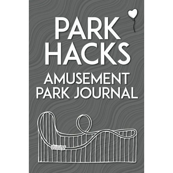 Park Hacks Park Hacks Amusement Park Journal: An illustrated, lined, diary, notebook with prompts, tips, and tricks to encourage pa, (Paperback)