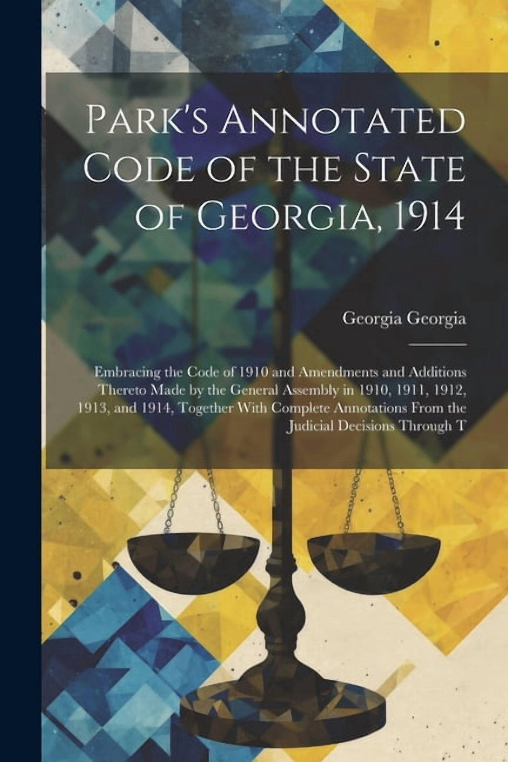Park's Annotated Code of the State of Georgia, 1914: Embracing the Code ...