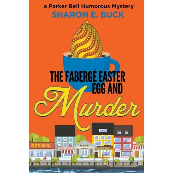 Parker Bell Humorous Mystery The Faberge Easter Egg and Murder, Book 3, (Paperback)