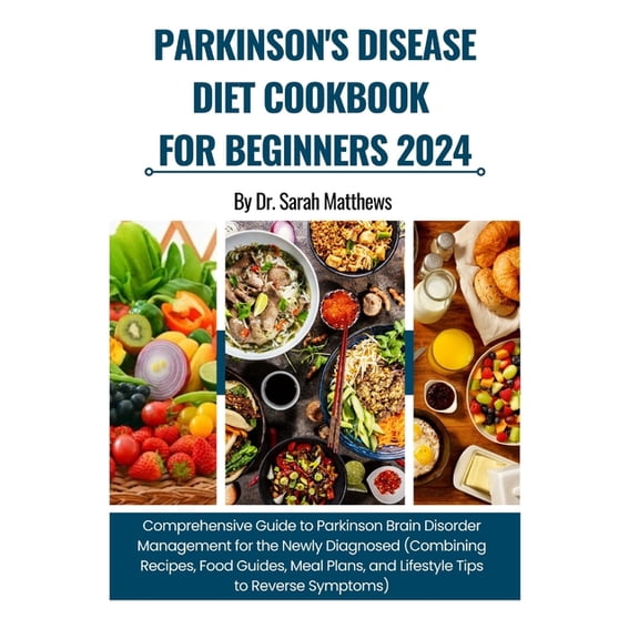 Parkinson's Disease Diet Cookbook for Beginners 2024: Comprehensive Guide to Parkinson Brain Disorder Management (Combin, (Paperback)