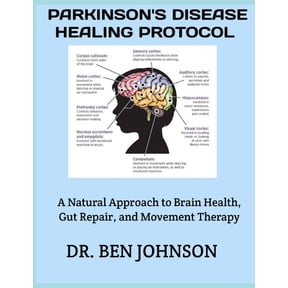 Parkinson's Disease Healing Protocol: A Natural Approach to Brain Health, Gut Repair, and Movement Therapy, (Paperback)