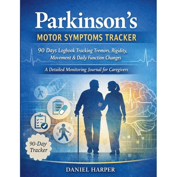 Parkinson's Motor Symptoms Tracker 90 Days Logbook Tracking Tremors, Rigidity, Movement & Daily Function Changes, (Paperback)