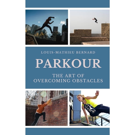 Parkour: The Art of Overcoming Obstacles, (Paperback)