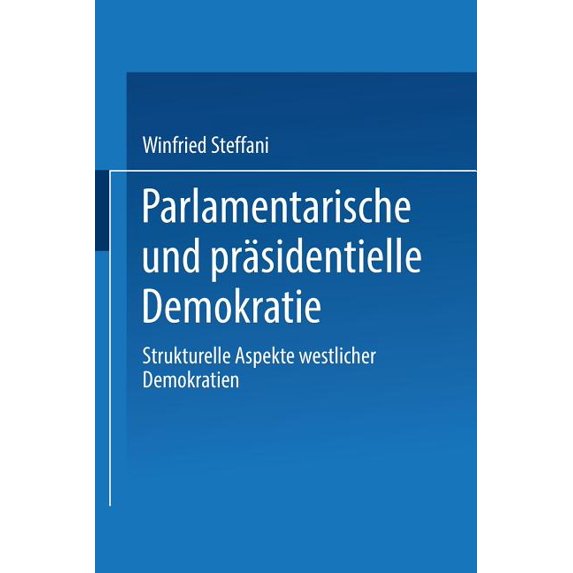 Parlamentarische Und Präsidentielle Demokratie: Strukturelle Aspekte Westlicher Demokratien, (Paperback)