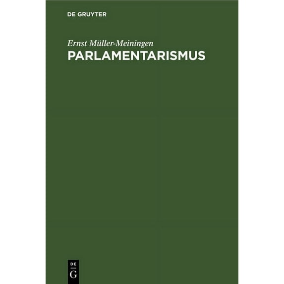 Parlamentarismus: Betrachtungen, Lehren Und Erinnerungen Aus Deutschen Parlamenten, (Hardcover)