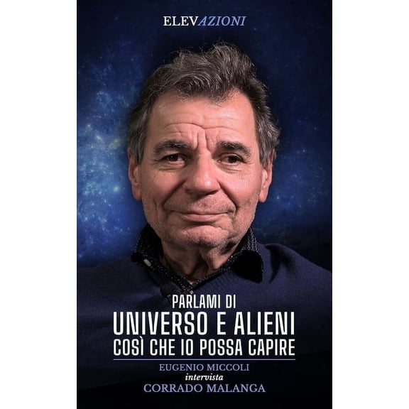 Parlami di Universo e Alieni cos che io possa capire: Eugenio Miccoli intervista Corrado Malanga, (Paperback)