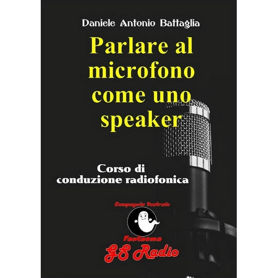 Parlare al microfono come uno speaker - Corso di conduzione radiofonica, (Paperback)