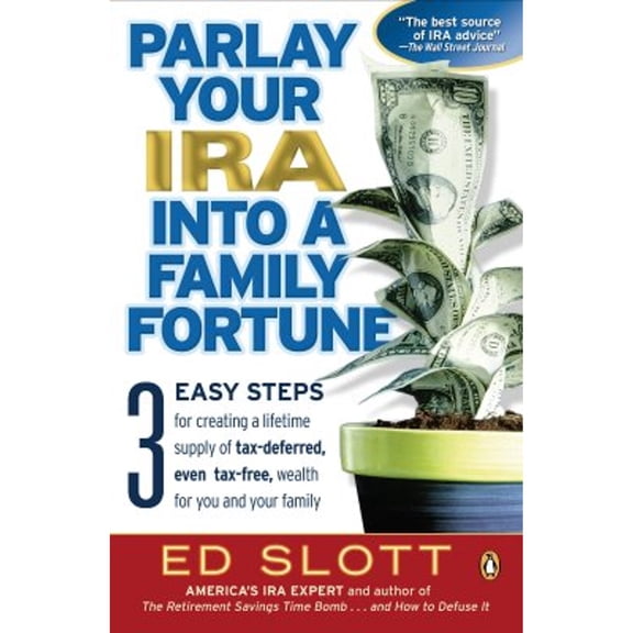 Pre-Owned Parlay Your IRA into a Family Fortune: 3 EASY STEPS for creating a lifetime supply of tax-deferred, even tax-free, wealth for you and your family (Paperback) 0143036416 9780143036418