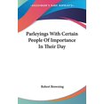 thumbnail image 1 of Parleyings With Certain People Of Importance In Their Day Paperback 1428602011 9781428602014 Robert Browning, 1 of 1