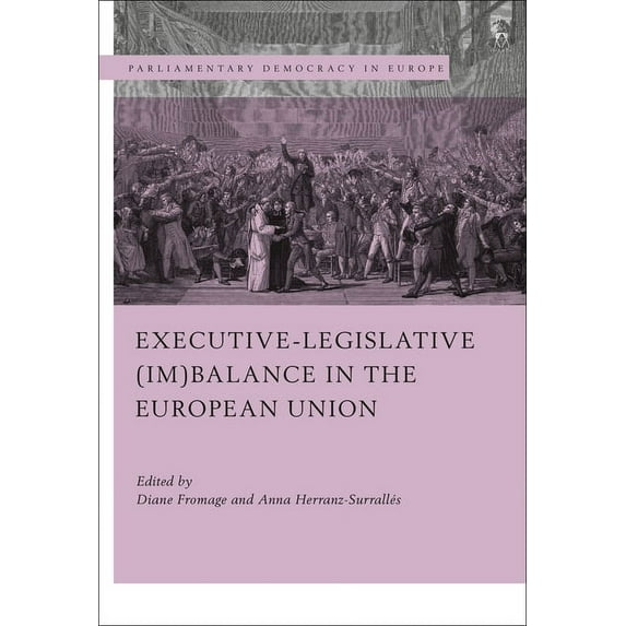 Parliamentary Democracy in Europe Executive-Legislative (Im)Balance in the European Union, (Paperback)