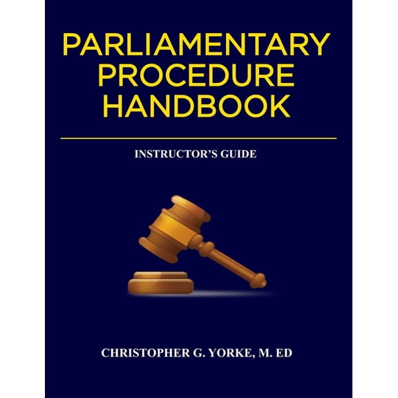 Parliamentary Procedure Handbook Instructor's Guide (Paperback) by Christopher G Yorke M Ed