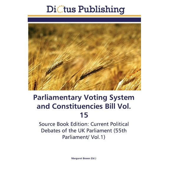Parliamentary Voting System and Constituencies Bill Vol. 15 (Paperback)
