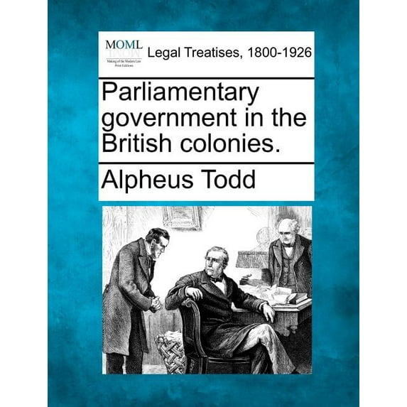 Parliamentary government in the British colonies. (Paperback)