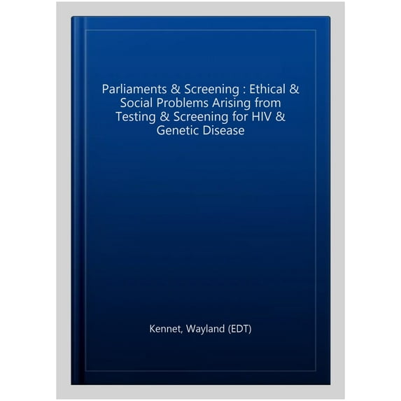 Parliaments & Screening : Ethical & Social Problems Arising from Testing & Screening for HIV & Genetic Disease