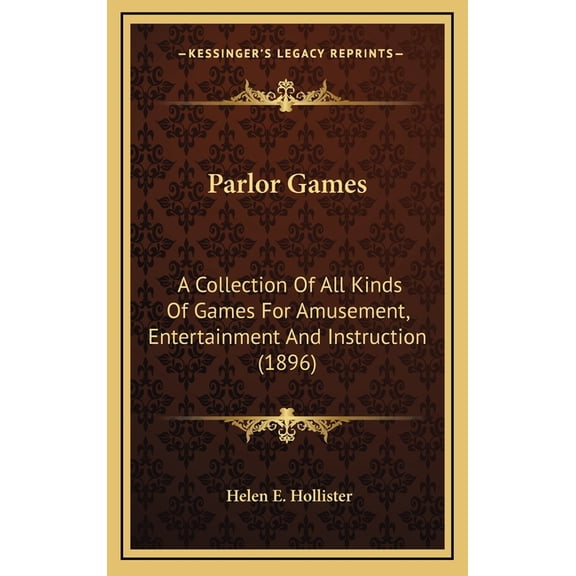 Parlor Games: A Collection of All Kinds of Games for Amusement, Entertainment and Instruction (1896) Hardcover