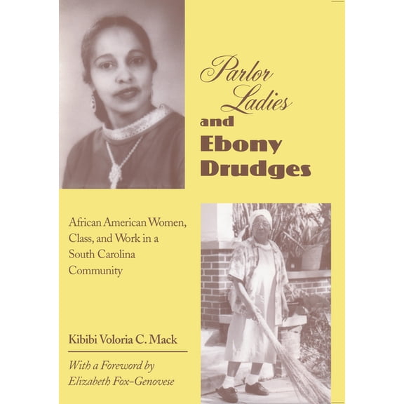 Parlor Ladies & Ebony Drudges: African American Women, Class, and Work in a South Carolina Community, (Paperback)