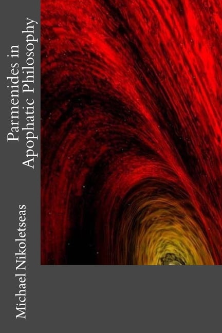 The Presocratic Philosophers Parmenides in Apophatic Philosophy, (Paperback)