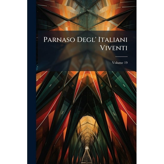 Parnaso Degl' Italiani Viventi, Volume 19 (Paperback)