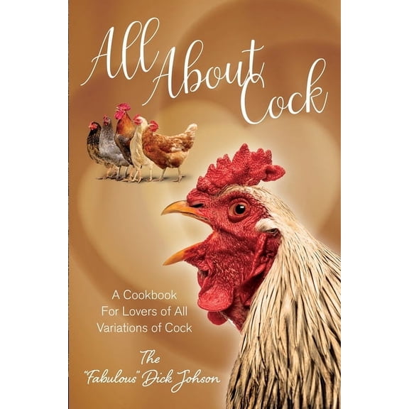 Parody Cookbooks All About Cock: A Cookbook For Lovers of All Variations of Cock, (Paperback)