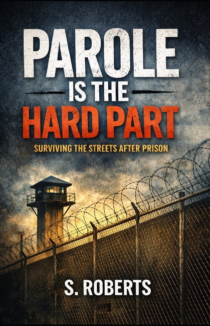 Parole Is The Hard Part: Surviving The Streets After Prison, (Paperback)