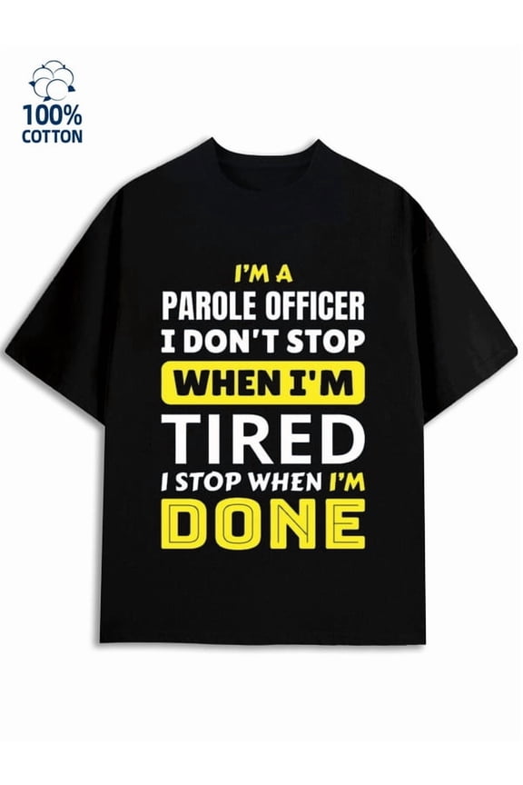 Parole Officer Tired men's funny humor 180G 100% Cotton black wife work Funny Unisex Shirt Cotton tshirts Funny Unisex Shirt Graphic tshirts Fashion Unisex Shirt Short Sleeve tshirts