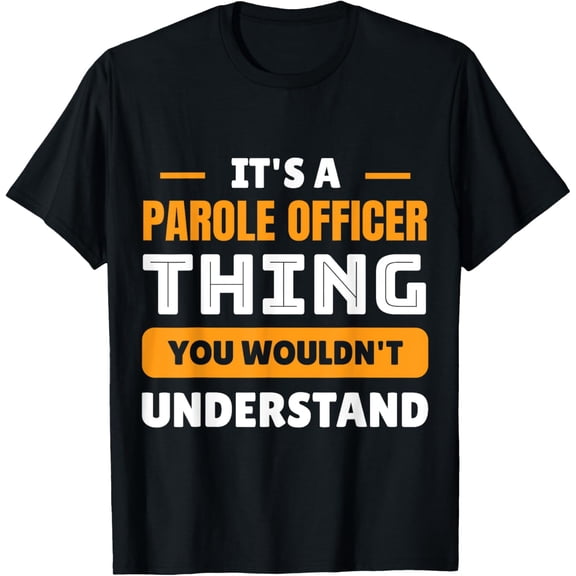 Parole Officer You Wouldn't Understand Funny Occupation T-Shirt