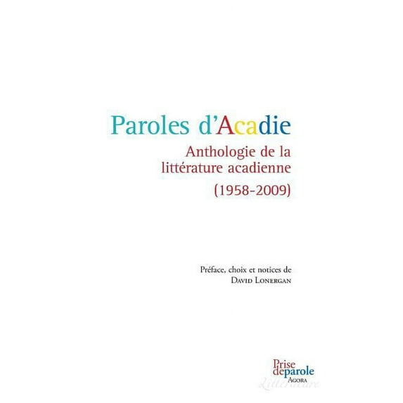 Paroles d'Acadie: Anthologie de la littérature acadienne (1958-2009) (Paperback)