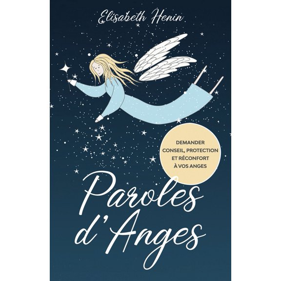 Paroles d'Anges: Demander conseil, protection et rconfort  vos Anges, (Paperback)