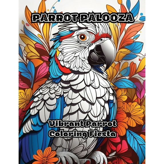 Parrot Palooza: Vibrant Parrot Coloring Fiesta, (Paperback)
