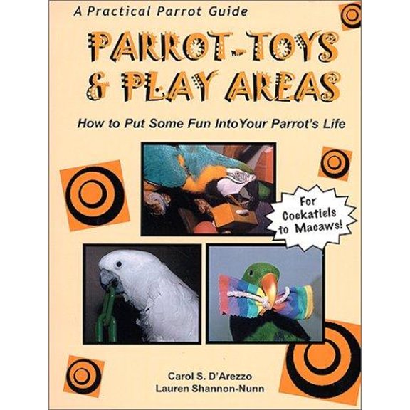 Pre-Owned Parrot-Toys and Play Areas : How To Put Some Fun Into Your Parrot's Life (Paperback) 0967882001 9780967882000